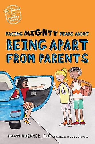 Facing Mighty Fears About Being Apart From Parents by Huebner, Dawn, PhD Paperback