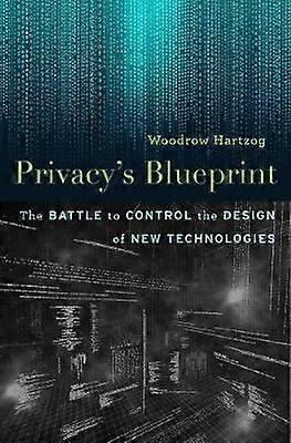 Privacy's Blueprint - The Battle to Control the Design of New Technologies
