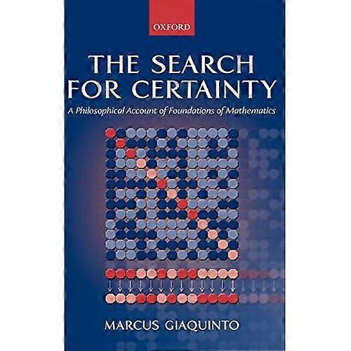 The Search for Certainty: A Philosophical Account of Foundations of Mathematics