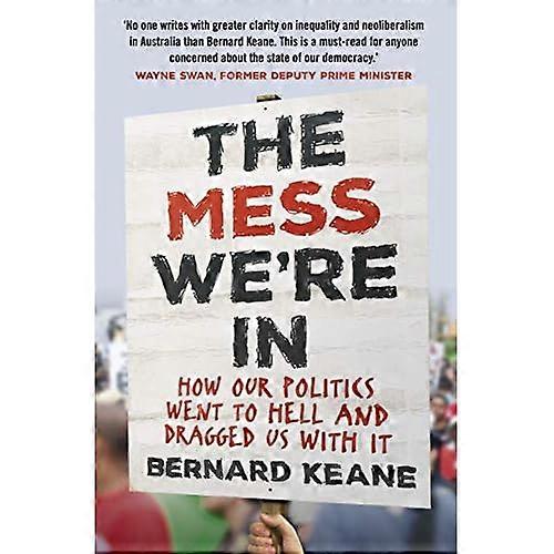The Mess We're In: How Our Politics Went to Hell and Dragged Us with It
