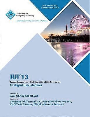 Iui 13 Proceedings of the 18th International Conference on Intelligent User Interfaces