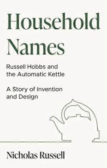 Household Names Russell Hobbs And The Automatic Kettle  A Story Of Innovation An by Nicholas Russell Paperback