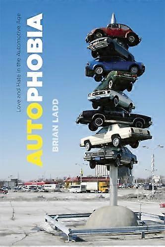 Autophobia: Love and Hate in the Automotive Age