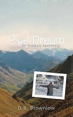 Pipe Dream an Alaskan Adventure
