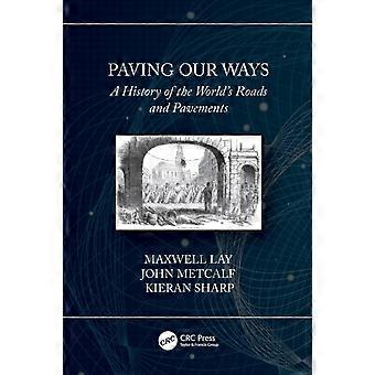 Paving Our Ways A History Of The World's Roads And Pavements - Maxwell Lay