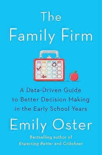 The Family Firm: A Data Driven Guide to Better Decision Making in the Early School Years THE INSTANT NEW YORK TIMES BESTSELLER