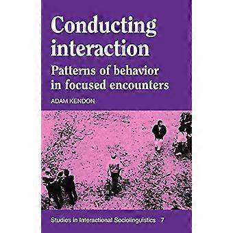 Conducting Interaction: Patterns of Behavior in Focused Encounters, Band 7