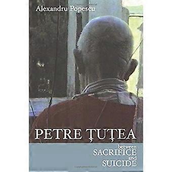 Petre Tutea: Between Sacrifice and Suicide
