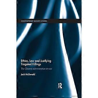 Etikk, juss og rettferdiggjøring av målrettede drap: Obama-administrasjonen i krig (Contemporary Security Studies)