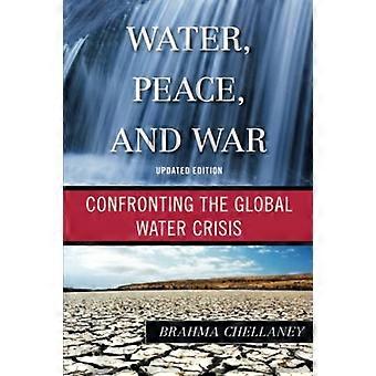 Agua, la paz y la guerra: Cómo enfrentar la Crisis mundial del agua, edición actualizada