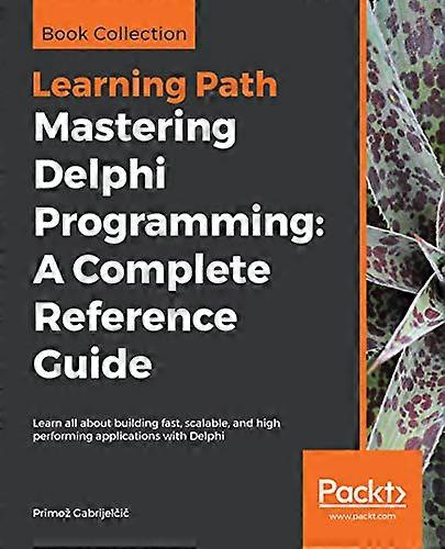 Mastering Delphi  - Programming: A Complete  - Reference Guide: Learn all  - about building fast,  - scalable, and high  - performing applications wit
