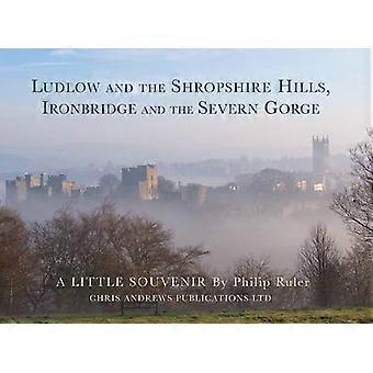 Ludlow und die Shropshire Hügel: Ironbridge und der Severn Gorge (kleine Souvenirbücher S.)