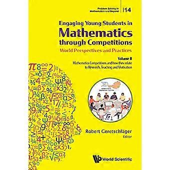 Junge Schüler durch Wettbewerbe für Mathematik begeistern – Weltweite Perspektiven und Praktiken: Band II – Mathematikwettbewerbe und ihre Bedeutung für die Mathematik