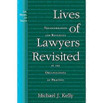 Lives of Lawyers Revisited: Transformation and Resilience in the Organizations of Practice (Law, Meaning & Violence)