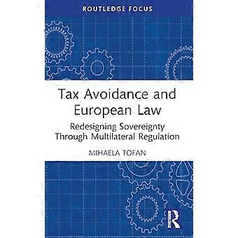 Tax Avoidance and European Law Redesigning Sovereignty Through Multilateral Regulation