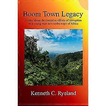 Boom town legacy a story about the corrosive effects of corruption on a young man new to the ways of africa