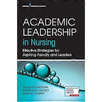 Academic Leadership in Nursing Effective Strategies for Aspiring Faculty and Leaders