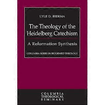 The Theology Of The Heidelberg Catechism A Reformation Synthesis - Lyle D. Bierma - Paperback - en Book