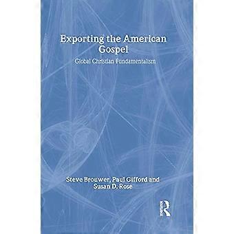 Exporting the American Gospel Global Christian Fundamentalism