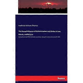 The Mutual Influence Of Muhammadans And Hindus In Law Morals And Religiond - Frederick William Thomas - Paperback - English Book - History
