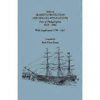 Index to Seamen's Protection Certificate Applications Port of Philadelphia 18241861 Record Group 36 Records of the Bureau of Customs National  Application and Proofs of Citizenship