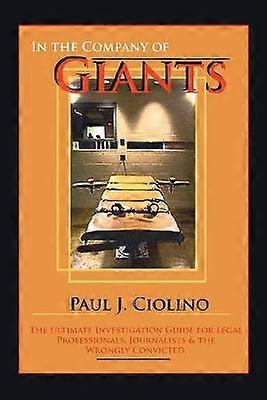 In The Company of Giants The Ultimate Investigation Guide for Legal Professionals Activists Journalists  the Wrongfully Convicted