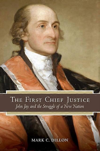The First Chief Justice by Mark C. Dillon Paperback