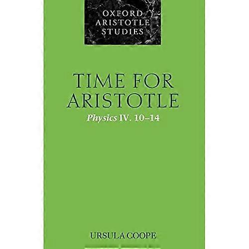 Time for Aristotle: Physics IV. 10-14 (Oxford Aristotle Studies Series)