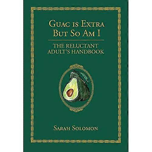 Guac Is Extra But So Am I: A Millennial Handbook