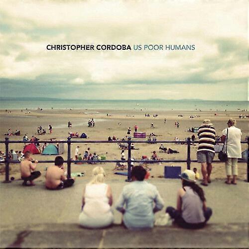 Christopher Cordoba Us Poor Humans CD (2015) NEW