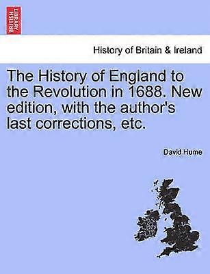 The History of England to the Revolution in 1688 New edition with the author's last corrections etc