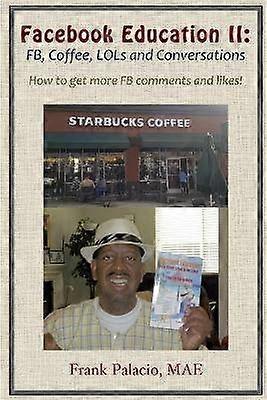 Facebook Education II: FB Coffee LOLs and Conversations. How to Get More FB Likes and Comments