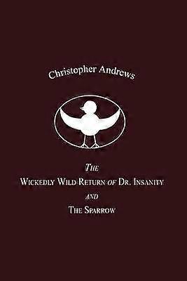 The Wickedly Wild Return of Dr. Insanity and the Sparrow