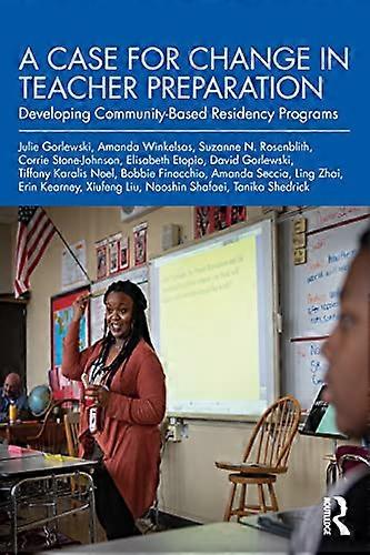 A Case for Change in Teacher Preparation Developing Community Based Residency Programs