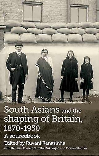 South Asians and the Shaping of Britain 1870 1950: A Sourcebook
