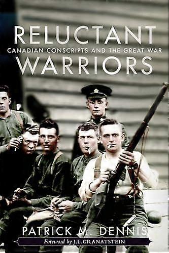 Reluctant Warriors: Canadian Conscripts and the Great War