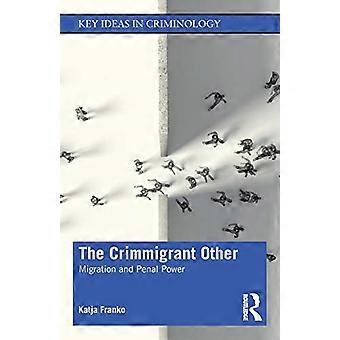 Der Crimmigrant Other: Migration und Strafgewalt (Schlüsselideen der Kriminologie)