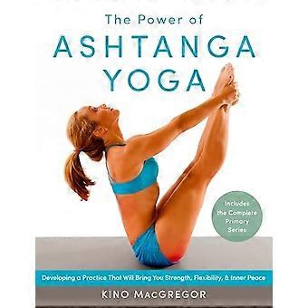 La puissance de l’Ashtanga Yoga : développement d’une pratique qui vous apportera force, souplesse et la paix intérieure--comprend la primovaccination Complete