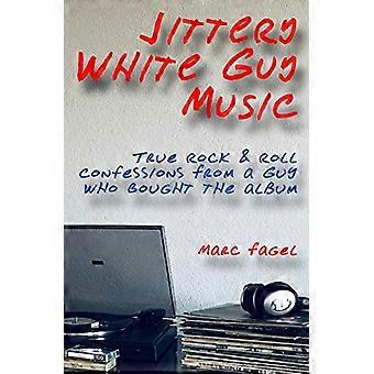 Nervous White Guy Music : De vraies confessions rock & roll d’un gars qui a acheté l’album