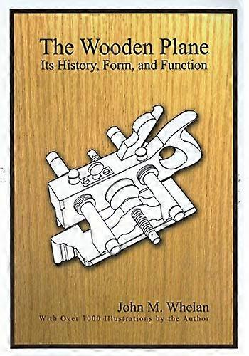 The Wooden Plane: Its  - History, Form & Function