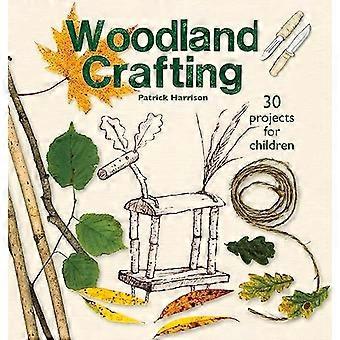 Woodland Crafting: 30 projecten voor kinderen