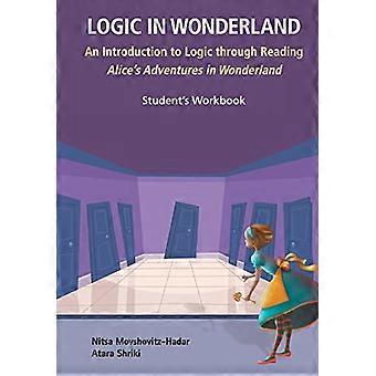Logic In Wonderland: An Introduction To Logic door het lezen van Alice's Adventures In Wonderland - Student werkmap