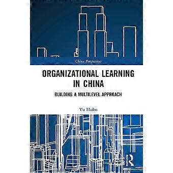 Organizational learning in china building a multilevel approach