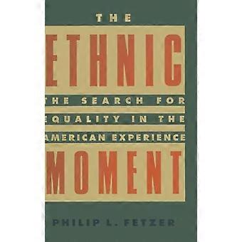 The Ethnic Moment The Search for Equality in the American Experience The Search for Equality in the American Experience