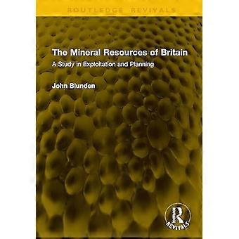 The Mineral Resources of Britain A Study in Exploitation and Planning