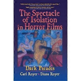The Spectacle Of Isolation In Horror Films Dark Parades - Carl Royer