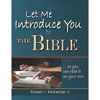 Let Me Introduce You To The Bible So You Can Read It On Your Own - Robert J. McKenzie Jr - Paperback - en Book