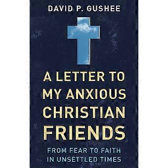 A Letter To My Anxious Christian Friends - David P. Gushee - Paperback - en Book