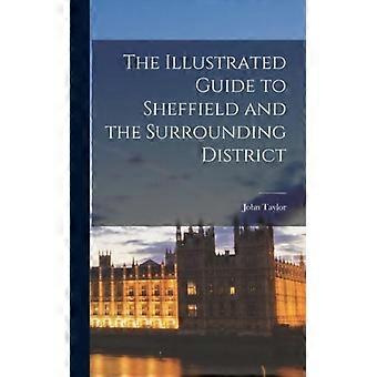 The Illustrated Guide To Sheffield And The Surrounding District - John Taylor - Hardcover - English Book - History