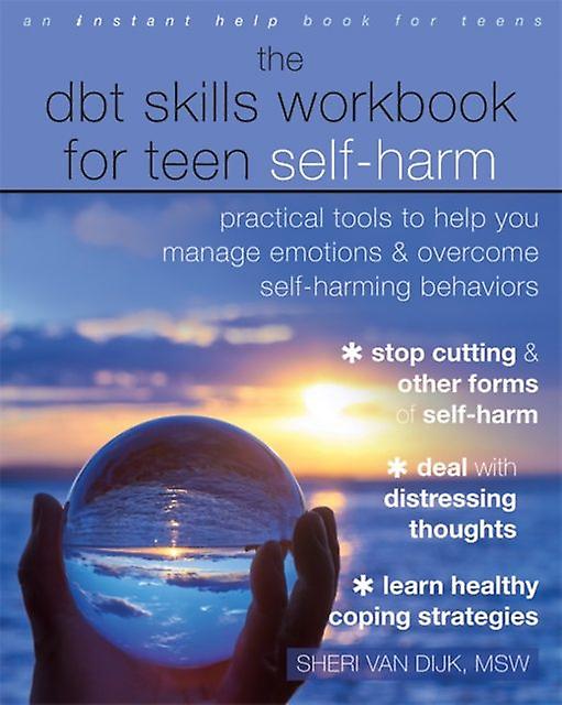 The Dbt Skills Workbook For Teen Self-harm by Sheri van Dijk Paperback